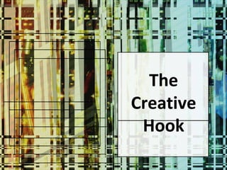 The
Creative
 Hook
 