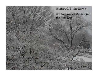 Winter 2012 - the Korn’s
Wishing you all the best for
the New Year
 