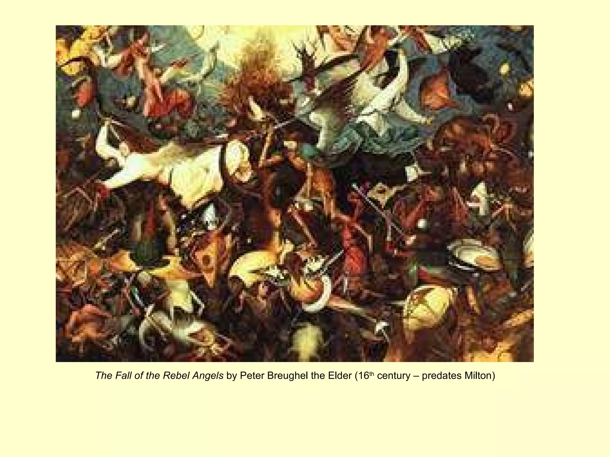The Fall of the Rebel Angels  by Peter Breughel the Elder (16 th  century – predates Milton) 
