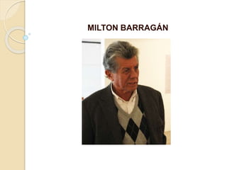 MILTON BARRAGÁN
 