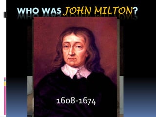 WHO WAS JOHN MILTON

1608-1674

?

 