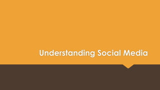 Understanding Social Media 
 