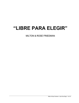 Milton & Rose Friedman - Libre Para Elegir - 1 de 72
“LIBRE PARA ELEGIR”
MILTON & ROSE FRIEDMAN
 