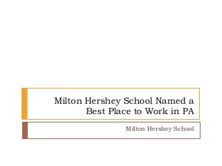 Milton Hershey School Named a
Best Place to Work in PA
Milton Hershey School
 