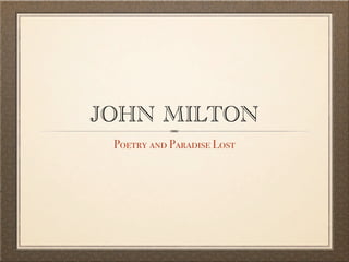 JOHN MILTON
 Poetry and Paradise Lost
 