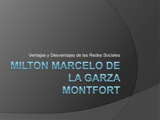 Milton Marcelo De La Garza Montfort Ventajas y Desventajas de las Redes Sociales 