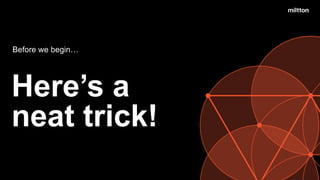 neat trick!
Here’s a
Before we begin…
 