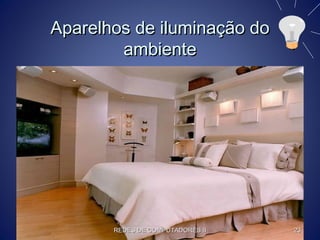 Aparelhos de iluminação doAparelhos de iluminação do
ambienteambiente
REDES DE COMPUTADORES IIREDES DE COMPUTADORES II 2323
 