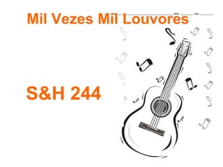 Mil Vezes Mil Louvores S&H 244 