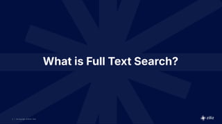 5 | © Copyright 8/16/23 Zilliz
5 | © Copyright 8/16/23 Zilliz
| © Copyright 8/16/23 Zilliz
5
What is Full Text Search?
 