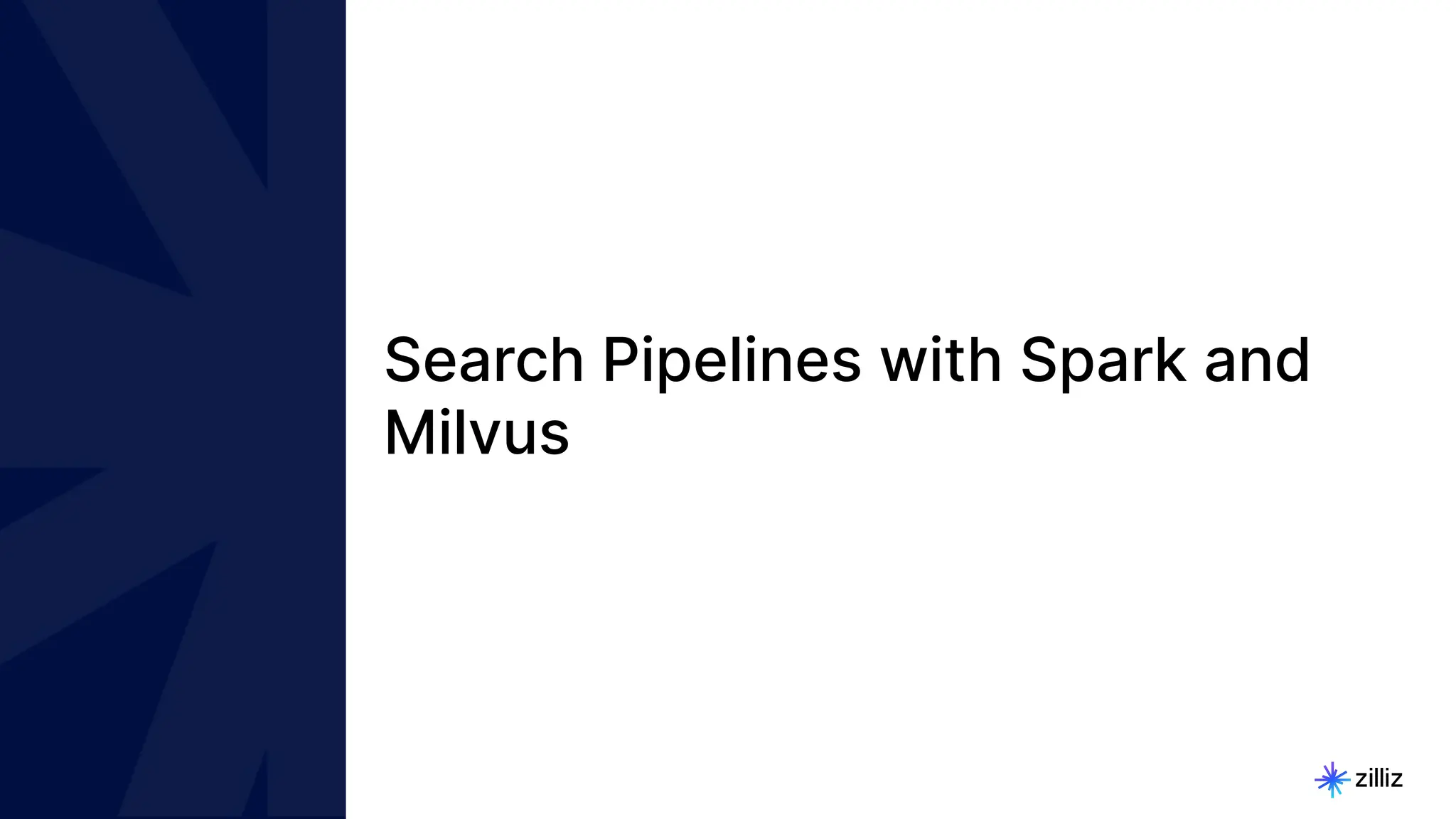 12 | © Copyright 2024 Zilliz
12
Search Pipelines with Spark and
Milvus
 