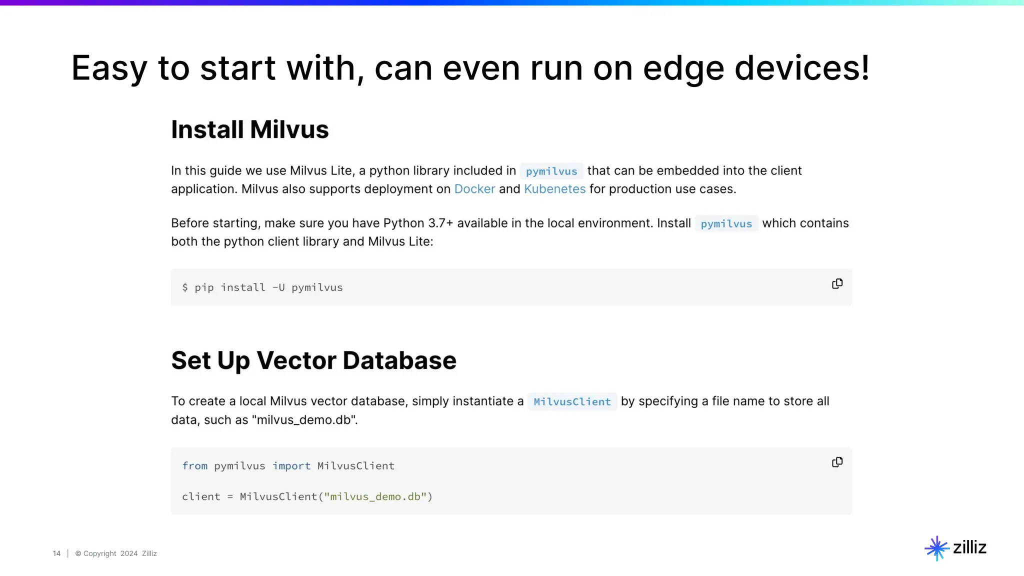 14 | © Copyright 2024 Zilliz
14
Easy to start with, can even run on edge devices!
 