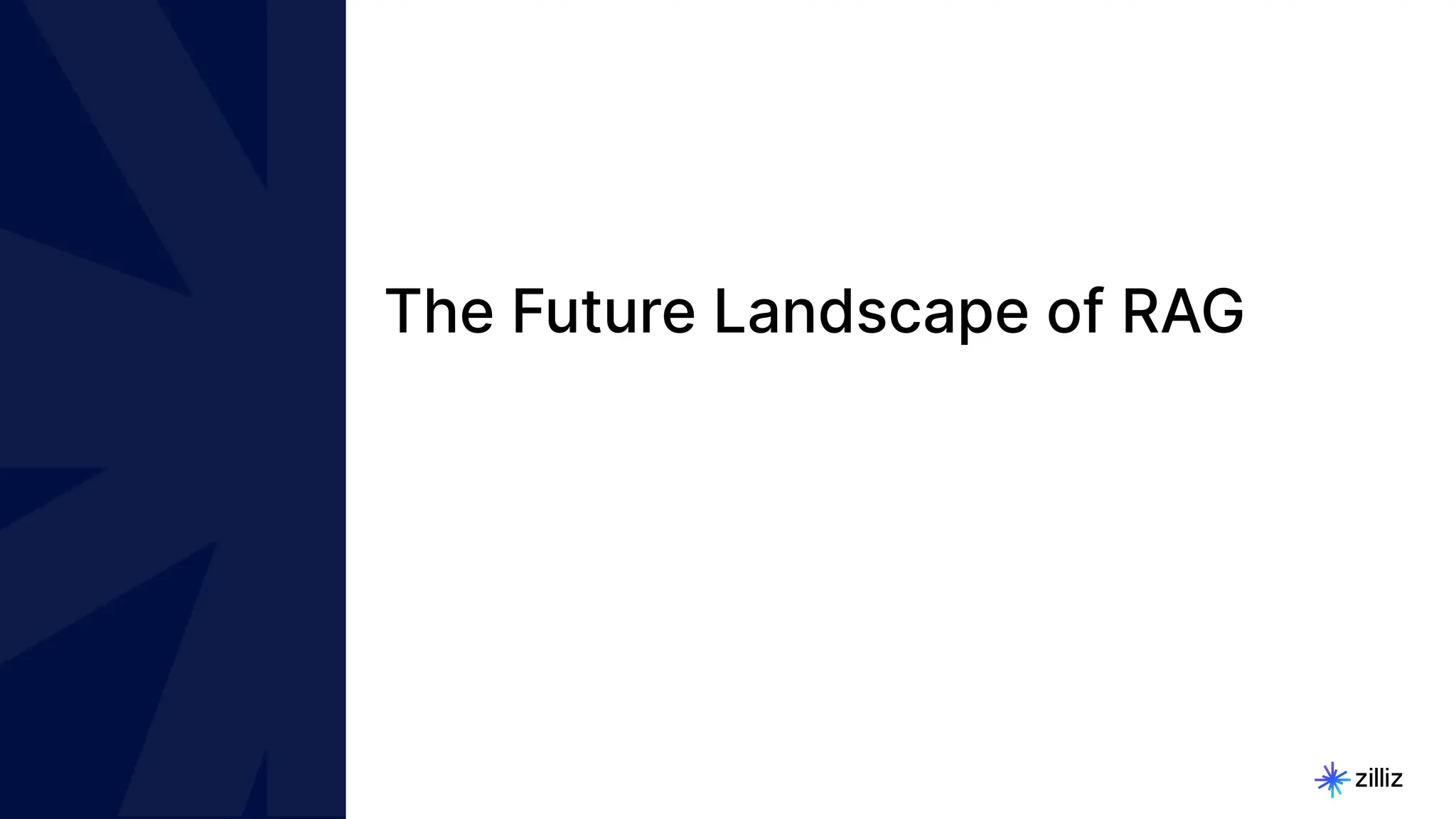 23 | © Copyright 2024 Zilliz
23
The Future Landscape of RAG
 