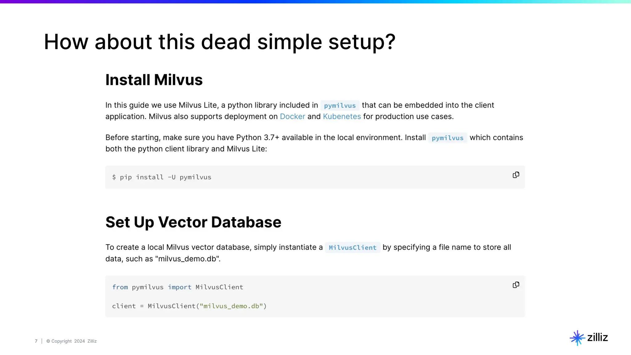 7 | © Copyright 2024 Zilliz
7
How about this dead simple setup?