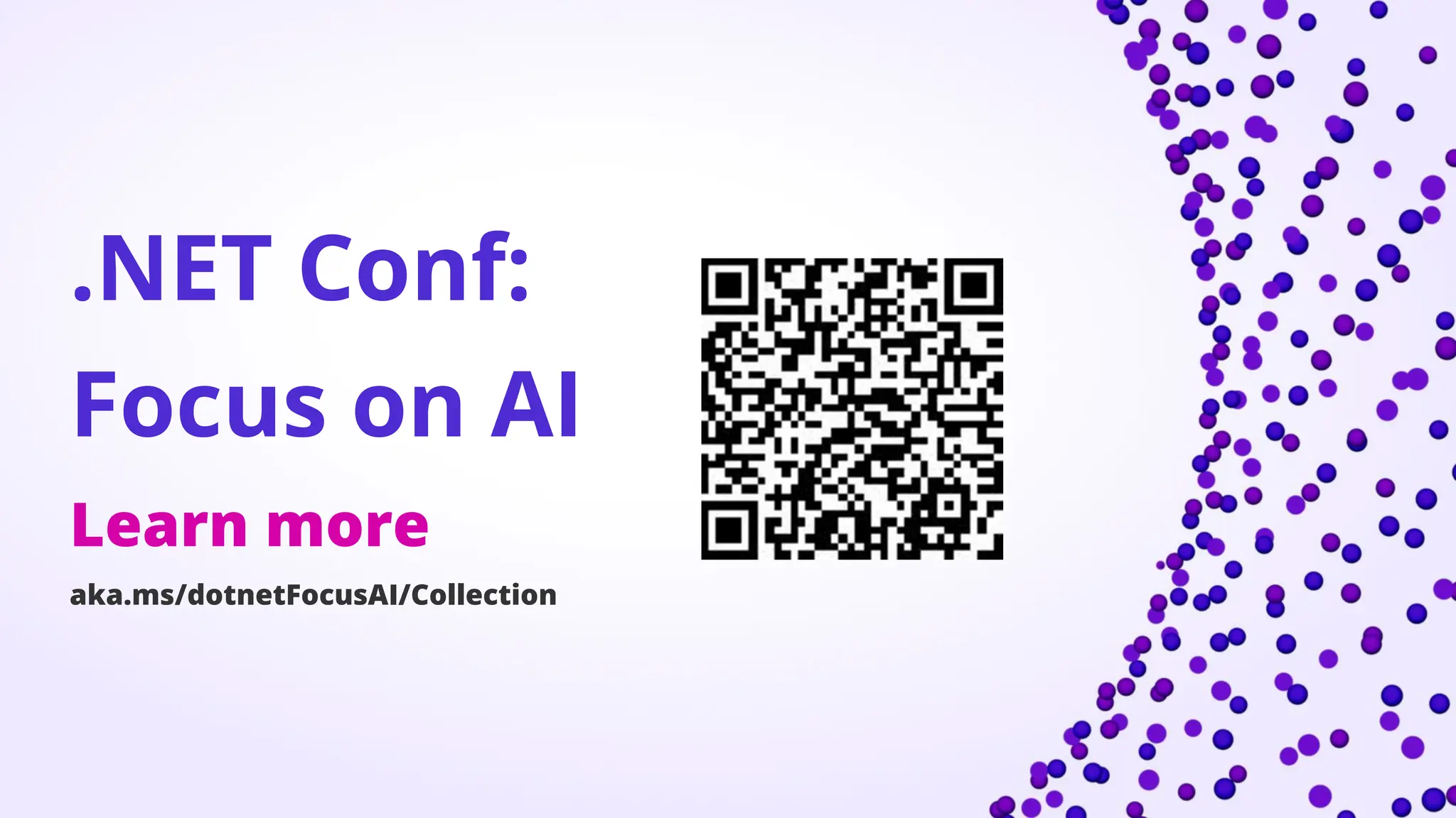 .NET Conf:
Focus on AI
Learn more
aka.ms/dotnetFocusAI/Collection
 