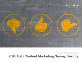 Greater Milwaukee Area
2016 B2B Content Marketing Survey Results
 