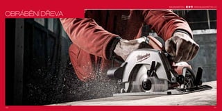 milwaukeetool.eu
#MILWAUKEETOOL
160 161
#MILWAUKEETOOL
161160
OBRÁBĚNÍ DŘEVA
WWW.MILWAUKEETOOL.CZ
 