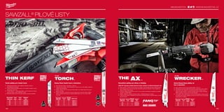 milwaukeetool.eu
#MILWAUKEETOOL
164 165
#MILWAUKEETOOL
THIN KERF
165164
SAWZALL®
PILOVÉ LISTY
ƒƒ Síla: Robustní plátky s tloušťkou 1,06 mm.
ƒƒ Odolnost proti nárazu: Díky bimetalové konstrukci se může plátek napínat a
ohýbat, ale nepraskne.
ƒƒ Hořák: Tenké (1,06 mm) ale pevné tělo plátku pro přesné řezání kovových
plechů a trubek.
ƒƒ Kalení zastudena: Jedinečný proces zpracování za nízkých teplot, během
něhož vznikají tvrdší zuby pro nejnáročnější řezání kovů. Až o 50% delší
životnost.
Heavy Duty řezání kovů a demolice
ƒƒ Vylepšená geometrie zubů zajišťuje nejvyšší rychlost a
dvojnásobnou životnost.
ƒƒ Vysoce kvalitní bimetalové zuby s 8% podílem kobaltu zvyšují
výkonnost i životnost.
ƒƒ TOUGH NECK™
- Vylisované zářezy v okolí místa pro chycení
vyztužují plátek v jeho nejslabším místě.
ƒƒ Štíhlé tělo plátku (0,90 mm) optimalizuje rychlost a flexibilitu.
Tenké plátky pro řezání kovů
ƒƒ Síla a přesnost: Extra robustní tělo plátku 1,60 mm.
ƒƒ Bimetalová struktura: Maximální pevnost a jedinečný výkon plátku.
ƒƒ Geometrie zubu: Agresivní vyztužená struktura vrcholku zubu a
stejná hloubka drážek umožňuje odvádět větší množství materiálu
během jednoho pohybu a tím urychluje řezání.
ƒƒ Tvar plátku: Díky nakloněnému tvaru se tento plátek skvěle osvědčí
při zápichovém řezání. Nejlépe se hodí pro řezání kovu a na bourací
práce (dřevo s hřebíky).
ƒƒ NAIL GUARD™
: Chrání zuby při nárazu do hřebíku, zaručuje lepší pevnost a delší životnost.
ƒƒ Síla: Robustní tělo (1,60 mm) zaručuje maximální pevnost a životnost. Proto je ideální do
dřeva s hřebíky nebo šrouby.
ƒƒ Rychlost: Agresivní geometrie (5 zubů na Tpi) pro lepší odstraňování materiálu při každém
pohybu a rychlejší řezání.
ƒƒ Náklon: Ideální pro zápichové řezání a práci v obtížně přístupných místech.
ƒƒ Odolnost proti nárazu: Bimetalová konstrukce umožňuje ohýbání a napínání plátku a chrání
jej proti zlomení.
Extra Heavy Duty plátky na
kov a demolici
Demoliční plátky pro dřevo a hřebíky
FANG TIP™
: Zaručuje rychlejší zápichové řezání a přístup i do obtížně dostupných míst.
WWW.MILWAUKEETOOL.CZ
165164
Délka pilového
plátku (mm)
Počet zubů
/ inch
Počet kusů
/ množství
v balíku
Objednací
číslo
150 8 5 48005701
230 8 5 48005706
300 8 5 48005711
Délka pilového
plátku (mm)
Počet zubů
/ inch
Počet kusů
/ množství
v balíku
Objednací
číslo
150 5 5 48005021
230 5 5 48005026
300 5 5 48005027
Délka pilového
plátku (mm)
Počet zubů
/ inch
Počet kusů
/ množství v
balíku
Objednací číslo
150 10 5 48005712
230 10 5 48005713
150 14 5 48005782
230 14 5 48005787
Délka pilového
plátku (mm)
Počet
zubů /
Počet
kusů /
Objednací
číslo
150 14 5 48005182
230 14 5 48005187
150 18 5 48005184
230 18 5 48005188
 