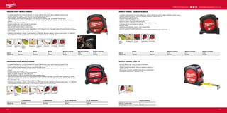 #MILWAUKEETOOL
177176
MAGNETICKÉ MĚŘÍCÍ PÁSMA
ºº Je opatřeno oboustranným nylonovým potahem pro vysokou odolnost proti prachu, špíně, nečistotám, pilinám a vodě.
ºº Opatřeno neodrazným nátěrem. Pásmo se neblýská a snáze se na jasném slunci čte.
ºº Prstová zarážka - pro lepší manipulaci a ochranu prstu při stahování pásma
ºº Duální magnety - jeden magnet drží hák vpředu, druhý brání stočení materiálu, např. na hřebíkách, trubkách apod.
ºº Oboustranný tisk stupnice: horizontální měřící stupnice na přední straně, vertikální měřící stupnice na zadní straně pro přehlednou
čitelnost
ºº Prvotřídní kvalita, šířka čepele 27 mm
ºº 5ti bodový zesílený rám, odolný pro práci na staveništích
ºº Sponka na dráty, chrání oděv před poškozením
ºº Velký hák, 360°: snadné zavěsení z každé strany
ºº Zabudovaná architektonická stupnice pro snazší výpočet výkresu s měřítkem (ISO 5455). Umožňuje změření vzdáleností a výpočet
požadavků na materiál přímo na staveništi. Měřící pásma 5 a 8 m: Stupnice 1:20 a 1:50. Měřící pásma: 5m /16 ft a 8m/25 ft a stupnice
1/8” a 1/4“ až 1”
ºº Tvarovaná část pro extra komfort a trvanlivost. Přesnost Třída II.
ºº Objednávky jsou dodávány v kartonu. Karton obsahuje: 6 x 48225305. Minimální objednací množství je jeden karton = 6 x 48225305.
Pokud objednané množství je vyšší než 6 ks je nutno objednat násobky 6 ks (12, 18, 24, 30, atd.)
5ti bodový zesílený
rám
Spona na opasekArchitektonická
stupnice
Šířka pásma 27mmOpatřeno
neodrazným
nátěrem
Oboustranný tisk
stupnice
Duální magnety Prstová zarážka
NEMAGNETICKÉ MĚŘÍCÍ PÁSMA
ºº Je opatřeno oboustranným nylonovým potahem pro vysokou odolnost proti prachu, špíně, nečistotám, pilinám a vodě
ºº Opatřeno neadrazným nátěrem. Pásmo se neblýská a snáze se na jasném slunci čte.
ºº Prstová zarážka pro lepší manipulaci a ochranu prstu při stahování pásma.
ºº Oboustranný tisk stupnice - horizontální měřící stupnice na přední straně, vertikální měřící stupnice na zadní straně pro přehlednou
čitelnost
ºº Prvotřídní kvalita, šířka čepele 27 mm.
ºº 5-ti bodvý zesílený rám - odolný pro práci na staveništích.
ºº Sponka na opasek: chrání oděv před poškozením.
ºº Velký hák otočitelný o 360°°pro snadné zavěšení pásu z kterékoliv strany.
ºº Zabudovaná architektonická stupnice pro snazší výpočet výkresů s měřítkem (ISO 5455). Umožňuje změření vzdáleností a výpočet
požadavků na materiál přímo na staveništi. Měřící pásma 5 a 8 m: Stupnice 1:20 a 1:50. Měřící pásma: 5m/ 16ft a 8m /25ft a stupnice
od 1
⁄8˝ do 1 a od 1
⁄4˝ do 1.
ºº Tvarovaná část pro extra komfort a trvanlivost. Přesnost: Třída II.
ºº Objednávky jsou dodávány v kartonu. Karton obsahuje: 6 x 48225305. Minimální objednávací množství je jeden karton = 6 x 48225305.
Pokud objednáte množství je vyšší než 6ks je nutno objednat násobky 6 ks (12, 18, 24, 30 atď)
Spona na opasek5-bodový zesílený
rám
Šířka pásma 27 mm Architektonická
stupnice
Prstová zarážkaOpatřeno
neodrazným
nátěrem
Oboustranný tisk
stupnice
MĚŘÍCÍ PÁSMA - ROBUSTNÍ ŘADA
ºº Je opatřeno oboustranným nylonovým potahem pro vysokou odolnost proti prachu, špéně, nečistotám, pilinám a vodě
ºº Opatřeno neadrazným nátěrem. Pásmo se neblýská a snáze se na jasném slunci čte.
ºº Mimořádně široká základna 41 mm.
ºº Prvotřídní kvalita, šířka čepele 27 mm.
ºº 5ti bodvý zesílený rám - odolný pro práci na staveništích.
ºº Sponka na opasek: chrání oděv před poškozením.
ºº Velký hák otočitelný o 360°°pro snadné zavěšení pásu z kterékoliv strany.
ºº Tvarovaná část pro extra komfort a trvanlivost.
ºº Přesnost: Třída II.
ºº Objednávky jsou dodávány v kartonu. Karton obsahuje 6ks.
ºº Minimální množství pro objednávku je 6 ks.
ºº Pokud je objednané množství vyšší než 6 ks je nutno objednat násobky 6 ks (tj. 12, 18, 24, 30, ...).
Opatřeno
neodrazným
nátěrem
Šírka pásma 27mm 41 mm šírka
základny
5ti bodový zesílený
rám
Sponka na opasek
MĚŘÍCÍ PÁSMO - 2 M / 6‘
ºº 5ti bodvý zesílený rám - odolný pro práci na staveništích.
ºº Heavy Duty kvalita: 13 mm šířka.
ºº Opatřeno neadrazným nátěrem. Pásmo se neblýská a snáze se na
jasném slunci čte.
ºº Ergonomický  pohodlný: pohodlná konstrukce pro snadné měření.
ºº Balené spolu, objednávejte v násobcích 12 ks.
Nylonová vrtsva5ti bodový zesílený
rám
Metrický  nemetrický
Delka (m) 2 / 6‘
Počet kusů / množství v balíku 12
Objednací číslo 48225502
Metrický Metrický Metrický Metrický  nemetrický Metrický  nemetrický Metrický  nemetrický
Délka (m) 5 8 10 5 / 16‘ 8 / 26‘ 10 / 33‘
Objednací číslo 48225305 48225308 48225411 48225216 48225225 48225233
5 m NEMAGNETICKÝ 8 m NEMAGNETICKÝ 5 m / 16‘ NEMAGNETICKÝ 8 m / 26‘ NEMAGNETICKÝ
Délka (m) 5 8 5 / 16‘ 8 / 26‘
Objednací číslo 48225306 48225309 48225217 48225226
Metrický Metrický Metrický  nemetrický Metrický  nemetrický Metrický  nemetrický
Délka (m) 5 8 5 / 16‘ 8 / 26‘ 10 / 33‘
Objednací číslo 48225705 48225708 48225616 48225625 48225633
WWW.MILWAUKEETOOL.CZ
 