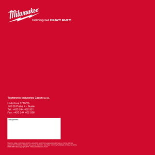 190
Techtronic Industries Czech s.r.o.
Hvězdova 1716/2b
140 00 Praha 4 - Nusle
Tel: +420 244 402 531
Fax: +420 244 402 536
Všechny údaje včetně servisních a záručních podmínek popisují aktuální stav a mohou být bez
upozornění změněny. Obrázky jsou pouze ilustrační. Za chyby vzinklé při překladu či tisku neručíme.
(4939 6061 93) Copyright 2016 - Milwaukee Electric Tools
Váš partner:
 