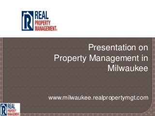 Presentation on
 Property Management in
              Milwaukee


www.milwaukee.realpropertymgt.com
 