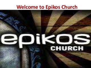 Welcome to Epikos Church
 