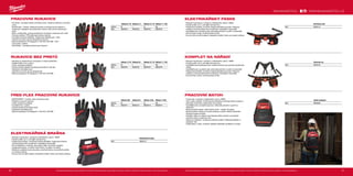 46 47
#MILWAUKEETOOL
Velikost 8/M Velikost 9/L Velikost 10/XL Velikost 11/XXL
Velikost M L XL XXL
Obj.č. 48229711 48229712 48229713 48229714
Velikost 8 / M Velikost 9/L Velikost 10 / XL Velikost 11 / XXL
Velikost M L XL XXL
Obj.č. 48229741 48229742 48229743 48229744
Velikost 8 / M Velikost 9 / L Velikost 10 / XL Velikost 11 / XXL
Velikost M L XL XXL
Obj.č. 48229731 48229732 48229733 48229734
Jobsite backpack
Obj.č. 48228200
Contractor rig
Obj.č. 48228120
Electricians belt
Obj.č. 48228110
Elektrikářská brašna
Obj.č. 48228112
PRACOVNÍ RUKAVICE
ºº Armortex®
vyztužené dlaně a konečky prstů. Zvýšená odolnost a ochrana
rukou.
ºº Smartswipe ™
kolínko. Kapacitní kolínko umožňuje použít zařízení s
dotykovým displejem bez odstranění rukavic nebo pomocí špinavých
prstů.
ºº Dlaň z umělé kůže, zvyšuje prodyšnost, životnost a odolnost vůči vodě
ºº Ochrana kolínka. TPR poskytuje ochranu kolínka.
ºº Vyztužené prstové přepážky. Integrované stěrače potu / čela.
ºº Uzavření za suchý zip pro bezpečné uchycení.
ºº Splňují požadavky CE kategorie 2, EN 420 a EN 388 - 2221.
ºº Lze je prát v pračce
ºº Antivibrační - pomáhají chránit proti vibracím
RUKAVICE BEZ PRSTŮ
ºº Navrženy pr obratnost při manipulaci s malými předměty.
ºº Zesílená dlaň a švy u palců.
ºº Lehký, prodyšný podklad.
ºº Odvod vlhkosti obložení poskytuje pohodlí po celý den.
ºº Vestavěné odvaděče potu
ºº Uzavření na suchý zip pro bezpečnost
ºº Splňují požadavky CE kategorie 2, EN 420 a EN 388
FREE-FLEX PRACOVNÍ RUKAVICE
ºº SMARTSWIPE ™
kolínko, dlaň a konečky prstů.
ºº Flexibilní a pružné rukavice.
ºº Lehký, prodyšný podklad.
ºº Vyztužené švy u palců
ºº Vysoká obratnost konečků prstů.
ºº Vestavěné odváděče potu
ºº Splňují požadavky CE kategorie 2, EN 420 a EN 388
ELEKTRIKÁŘSKÁ BRAŠNA
ºº Robustní konstrukce: vyrobená z balistického nylonu 1680D
ºº Dvojité prošití, až 4× pevnější nýtované švy.
ºº Integrované držadlo: umožňuje snadné přenášení. Poskytuje snadnou
možnost připevnění na běžných materiálech staveniště.
ºº Pevná základna: umožňuje, aby brašna stála i při plném naložení.
ºº Integrované pásky: umožňují nosit brašnu na pásku na nářadí.
ºº Středově umístěná kovová poutka: umožňují brašnu rovnoměrně zavěsit
na ramenní popruh.
ºº Kovový klip na měřicí pásmo: bezpečné uložení metru pro snadný přístup.
Vyobrazené příslušenství je pouze ilustrativní. Pro další technické specifikace včetně údajů o hlučnosti a vibracích navštivte naši webovou stránku: www.milwaukeetool.cz
WWW.MILWAUKEETOOL.CZ
ELEKTRIKÁŘSKÝ PÁSEK
ºº Robustní konstrukce: vyrobená z balistického nylonu 1680D
ºº Dvojité prošití, až 4× pevnější nýtované švy.
ºº Integrovaná držadla: umožňují snadné přenášení pouzdra. Poskytují
snadnou možnost připevnění na běžných materiálech staveniště
ºº Vypolštářovaný, prodyšný pás: dokonalé pohodlí a využití na staveništi.
ºº Kovové klipy na šle: umožňují připevnit šle.
ºº Kovový klip na měřicí pásmo: bezpečné uložení metru pro snadný přístup.
KOMPLET NA NÁŘADÍ
ºº Robustní konstrukce: vyrobeno z balistického nylonu 1680D
ºº Dvojité prošití, až 4× pevnější nýtované švy.
ºº Vypolštářované čtyřbodové šle: rozdělí hmotnost pro pohodlí celodenního
nošení
ºº Vypolštářovaný, prodyšný pás: dokonalé pohodlí a využití na staveništi
ºº Integrovaná držadla: umožňují snadné přenášení pouzdra. Poskytují
snadnou možnost připevnění na běžných materiálech staveniště
ºº Kovové klipy na šle: umožňují připevnit šle.
PRACOVNÍ BATOH
ºº Trvanlivost: vyrobeno z balistického nylonu 1680D
ºº Tuhý a silný materiál. Tvrdá lisovaná základna umožňuje batoh postavit a
dokonale chrání jeho obsah před vlivy počasí
ºº Vypolštářované, prodyšné popruhy: dokonalé pohodlí a využití na
staveništi
ºº Sklopná přední kapsa: velké úložné místo – celkem 35 kapes
ºº Sklopná přední kapsa pro snadný přístup a uložení větších předmětů.
Postranní kapsa na láhev
ºº Vertikální stěna na nářadí: maximalizuje úložný prostor a současně
nechává místo na objemné věci
ºº Kapsa na notebook: umožňuje chráněné uložení notebooku/tabletu a
osobních věcí
ºº Vnější pásky s očky: umožňují ukládání předmětů zavěšením na klipy
Vyobrazené příslušenství je pouze ilustrativní. Pro další technické specifikace včetně údajů o hlučnosti a vibracích navštivte naši webovou stránku: www.milwaukeetool.cz
 