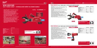 106 107
#MILWAUKEETOOL
M18 HCC75R-502C
Kapacita aku (Ah) 5.0
Počet dostupných akumulátorů 2
Nabíječka 59 min
Řezná síla (kN) 77,8
Max. průměr řezání (mm) 75
Doba řezu [s] 10
Hmotnost vč. aku (kg) 7.9
Dodávaný v kufr
Obj.č. 4933459271
M18 HCC75-0C M18 HCC75-502C
Kapacita aku (Ah) − 5.0
Počet dostupných akumulátorů 0 2
Nabíječka − 59 min
Řezná síla (kN) 77,8 77,8
Max. průměr řezání (mm) 75 75
Doba řezu [s] 10 10
Hmotnost vč. aku (kg) − 7.9
Dodávaný v kufr kufr
Obj.č. 4933459268 4933459269
M18 HCC45-0C M18 HCC45-522C
Kapacita aku (Ah) − 1 x 5.0 + 1 x 2.0
Počet dostupných akumulátorů 0 2
Nabíječka − 59 min
Řezná síla (kN) 77,8 77,8
Max. průměr řezání (mm) 44 44
Doba řezu [s] 9 9
Hmotnost vč. aku (kg) − 6.0
Dodávaný v kufr kufr
Obj.č. 4933459265 4933459266
M18 HCC75R
M18™
FORCE LOGIC™
- HYDRAULICKÉ NŮŽKY NA ZEMNÍ KABELY
ºº FORCE LOGIC™
hydraulické nůžky řežou kabely za méně než 10
sekund silou 77,8 kN
ºº Bezuhlíkový motor Milwaukee®
POWERSTATE ™
poskytuje vyšší
účinnost, má delší životnost a poskytuje maximální výkon.
ºº Stříhá měděné a hliníkové kabely až do průměru 75mm.
ºº Bezdrátové dálkové ovládání komunikuje s nástrojem
prostřednictvím vzájemně se vylučujícího spojení Bluetooth®
,
čímž se odstraní jakékoliv fyzické spojení s nástrojem a umožňuje
pracovníkům provádět dálkové řezy BEZDRÁTOVĚ
ºº Zelená kontrolka LED na bezdrátovém dálkovém ovladači dává
pozitivní indikaci, že nástroj pracuje.
ºº Snadná změna režimu ruční ovládání x vzdálené ovládání
ºº Vyvážený desing, rukojeť a závěsný hák umožňují snadný přístup ve
výkopech
ºº Konstrukce otevřené čelisti poskytuje snadný přístup ve výkopech.
ºº Technologie Milwaukee®
ONE-KEY ™
umožňuje pracovníkům
sledovat využití nástroje, přijímat upozornění na doporučenou
údržbu a bezdrátově synchronizovat informace s cloudem.
ºº Individuální monitorování akumulátorů REDLINK ™
optimalizuje dobu
chodu nástroje a zajišťuje dlouhodobou životnost.
ºº Akumulátory REDLITHIUM-ION ™
poskytují vynikající ochranu
článkům a elektronice, aby byla životnost co nejdelší.
ºº Flexibilní akumulátorový systém: pracuje se všemi bateriemi
Milwaukee®
M18 ™
BŘITY PRO ŘEZAČ ZEMNÍCH
KABELŮ M18 HCC75
Obj.č. 49162774
Umožnění pracovníkovi provést vzdálené řezy
bezdrátově tím, že odstraní jakékoli fyzické připojení
k nástroji
Konstrukce otevřené čelisti poskytuje nejjednodušší
přístup ve výkopech
Vyvážený design, rukojeť a závěsný hák umožňují
nejjednodušší nastavení ve výkopech.
Vyobrazené příslušenství je pouze ilustrativní. Pro další technické specifikace včetně údajů o hlučnosti a vibracích navštivte naši webovou stránku: www.milwaukeetool.cz
WWW.MILWAUKEETOOL.CZ
M18 HCC75 | M18 ™
FORCE LOGIC ™
HYDRAULICKÉ KLEŠTĚ NA KABELY
ºº Hydraulická kleště FORCE LOGIC ™
řežou kabely za méně jak 10 sekund
silou 77,8 kN
ºº Milwaukee®
navrhlo a vytvořilo bezuhlíkový motor POWERSTATE ™
, který
poskytuje větší výkon, delší dobu chodu a životnost
ºº Řeže hliníkové a měděné kabely do šířky 75 mm
ºº Přímý design poskytuje nejjednodušší přístup a bezpečnostní stojan při
řezání kabelů
ºº Univerzální horní rukojeť lze také použít jako stojan a poskytuje vyvážené
zarovnání řezu
ºº Otočná hlava o průměru 340 °, poháněná 77,8 kN hydraulickým
čerpadlem, poskytuje nejlepší řeznou rychlost ve své třídě
ºº Technologie Milwaukee®
ONE-KEY ™
umožňuje uživatelům sledovat
používání stroje, přijímat upozornění na doporučenou údržbu a bezdrátově
synchronizovat informace s cloudem
ºº Individuální monitorování článků REDLINK™
v akumulátoru optimalizuje
dobu chodu stroje a zajišťuje dlouhodobou životnost
ºº Akumulátor REDLITHIUM-ION ™
poskytuje vynikající konstrukci,
elektroniku a dlouhotrvající výkon, což dodává delší dobu chodu a více
práce po dobu jeho životnosti
ºº Flexibilní aku systém: provoz se všemi Milwaukee®
M18™
akumulátory
BŘITY PRO ŘEZAČ ZEMNÍCH
KABELŮ M18 HCC75
Obj.č. 49162774
M18 HCC45 | M18™
FORCE LOGIC™
HYDRAULICKÝ ŘEZAČ KABELŮ
ºº Hydraulický řezač kabelů FORCE LOGIC ™
prořízne kabely ACSR/ACSS za
méně než 9 vteřin se sílou 77,8 kN
ºº Milwaukee®
navrhlo a vytvořilo bezuhlíkový motor POWERSTATE ™
, který
poskytuje větší výkon, delší dobu chodu a životnost
ºº Řeže ACSR a ACSS kabely vedení až do 44 mm
ºº Patentovaná konstrukce čelistí umožňuje otevření pouze dvěma prsty,
čímž se zvyšuje vyrovnání při současném dosažení nejjednoduššího
provozu s rukavicemi třídy 3
ºº Vedení automaticky zajišťuje uzavření čelistí, nejjednodušší řezy uprostřed.
Plně vyvážený design poskytuje nejlepší kontrolu
ºº Otočná hlava o průměru 340 °, poháněná 77,8 kN hydraulickým
čerpadlem, poskytuje nejlepší řeznou rychlost ve své třídě
ºº Technologie Milwaukee®
ONE-KEY ™
umožňuje uživatelům sledovat
využití nářadí, přijímat upozornění na doporučenou údržbu a bezdrátově
synchronizovat informace s cloudem
ºº Individuální monitorování článků REDLINK ™
optimalizuje dobu chodu
nářadí a zajišťuje dlouhodobou životnost akumulátoru
ºº Akumulátor REDLITHIUM-ION ™
poskytuje vynikající konstrukci,
elektroniku a neustálý výkon, což dodává delší dobu chodu a více
odvedené práce po dobu životnosti akumulátoru
ºº Flexibilní akumulátorový systém: provoz se všemi Milwaukee®
M18™
akumulátory
BŘITY PRO M18 HCC45
Obj.č. 49162775
Vyobrazené příslušenství je pouze ilustrativní. Pro další technické specifikace včetně údajů o hlučnosti a vibracích navštivte naši webovou stránku: www.milwaukeetool.cz
 