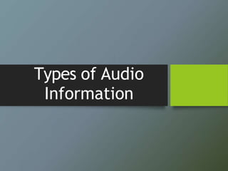 Types of Audio
Information
 
