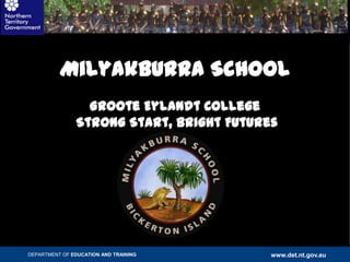 Milyakburra SchoolGroote Eylandt College   Strong Start, Bright Futures 