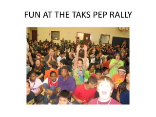 FUN AT THE TAKS PEP RALLY