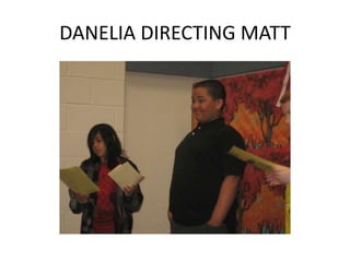 DANELIA DIRECTING MATT