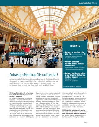 special destination > Antwerp




                                                                                                                CONTENTS

                                                                                                 + Antwerp, a meetings city
special destination                                                                                on a rise . . . . . . . . . . . . . . . . . . . 21
                                                                                                    Philip Heylen, Antwerp’s Alderman




Antwerp
                                                                                                    for Culture and Tourism

                                                                                                 + Antwerp congress &
                                                                                                   business events bureau:
                                                                                                   an evaluation . . . . . . . . . . . . . 23
                                                                                                    Inge Marstboom, manager of Antwerp’s
                                                                                                    Congress & Business Events Bureau

                                                                                                 + Antwerp hotel association:
Antwerp, a Meetings City on the rise !                                                             a new drive for Antwerp’s
                                                                                                   meeting industry . . . . . . . . 24
An interview with Philip Heylen, Antwerp’s Alderman for Culture and Tourism,                        Didier Boehlen, GM of
                                                                                                    Radisson Blu Astrid Hotel
always ends on a warm note. Philip is ﬁery, enthusiastic, well-informed and
never pessimistic. He’s excited about Antwerp’s Meetings Industry too,
but he’s not afraid to admit that there is still much work to be done.                           INTERVIEWS BY MARCEL A.M. VISSERS



MIM Europe: Antwerp is a city on the rise, as   Bigger conferences are seldom organized,        international trade fairs and events. Every
far as the Meetings Industry is concerned.      and are often only possible thanks to the       year we attend the two major interna-
How fast is this growth?                        ﬂexible attitude of the organizer. Problems     tional exhibitions: EIBTM and IMEX. At
PH: Antwerp certainly has the potential         arise for larger multi-day conferences          these fairs, Antwerp Tourism & Congress
to grow as a meetings destination. It has       organized on one ﬁxed location for plenary      can assess the international interest for
important advantages such as accessibility,     meetings, breakouts, catering and exhibi-       the city. We’re also members of several
the status of being the economic centre         tion. The limited facilities we have now        important international organizations, to
of the country, the tourist infrastructure      keep demand low. The Diabolo-connection         assist in the promotion of Antwerp as a
and image – but demand is also largely          between Brussels Airport and Antwerp,           conference and meeting destination.
determined by the available meeting infra-      planned for mid June, will deﬁnitely be an
structure. Antwerp still lacks one crucial      added advantage for the city. Get on the        MIM Europe: How do you currently describe
thing: a fully-ﬂedged conference centre.        train at the airport and in less than thirty    Antwerp to companies looking for an incentive/
The city has to rely on the existing loca-      minutes you’ll be in Antwerp’s city centre.     event location? What makes this city special?
tions and hotels that can handle multi-day      Besides offering facilities, it’s very impor-   PH: Besides meeting venues in historical
conferences for a maximum of 600 guests.        tant for a destination to be present at         buildings such as the city hall and the



                                                                                                                                                  MIM 21
 