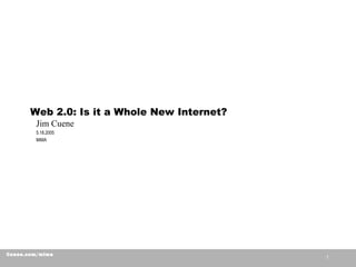 1
Cuene.com/mima
Web 2.0: Is it a Whole New Internet?
Jim Cuene
5.18.2005
MiMA
 