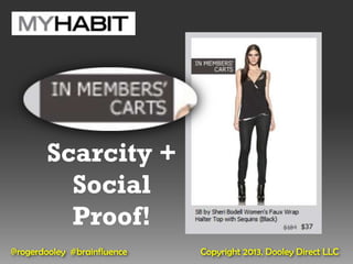 Scarcity +
          Social
          Proof!
@rogerdooley #brainfluence   Copyright 2013, Dooley Direct LLC
 