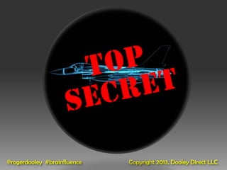 @rogerdooley #brainfluence   Copyright 2013, Dooley Direct LLC
 