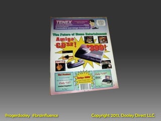 @rogerdooley #brainfluence   Copyright 2013, Dooley Direct LLC
 