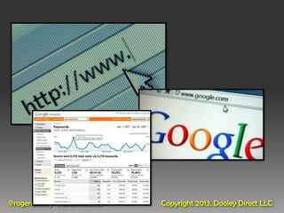 @rogerdooley #brainfluence   Copyright 2013, Dooley Direct LLC
 