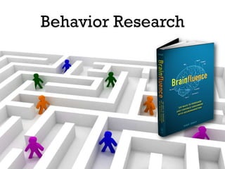 Behavior Research




@rogerdooley #brainfluence   Copyright 2013, Dooley Direct LLC
 