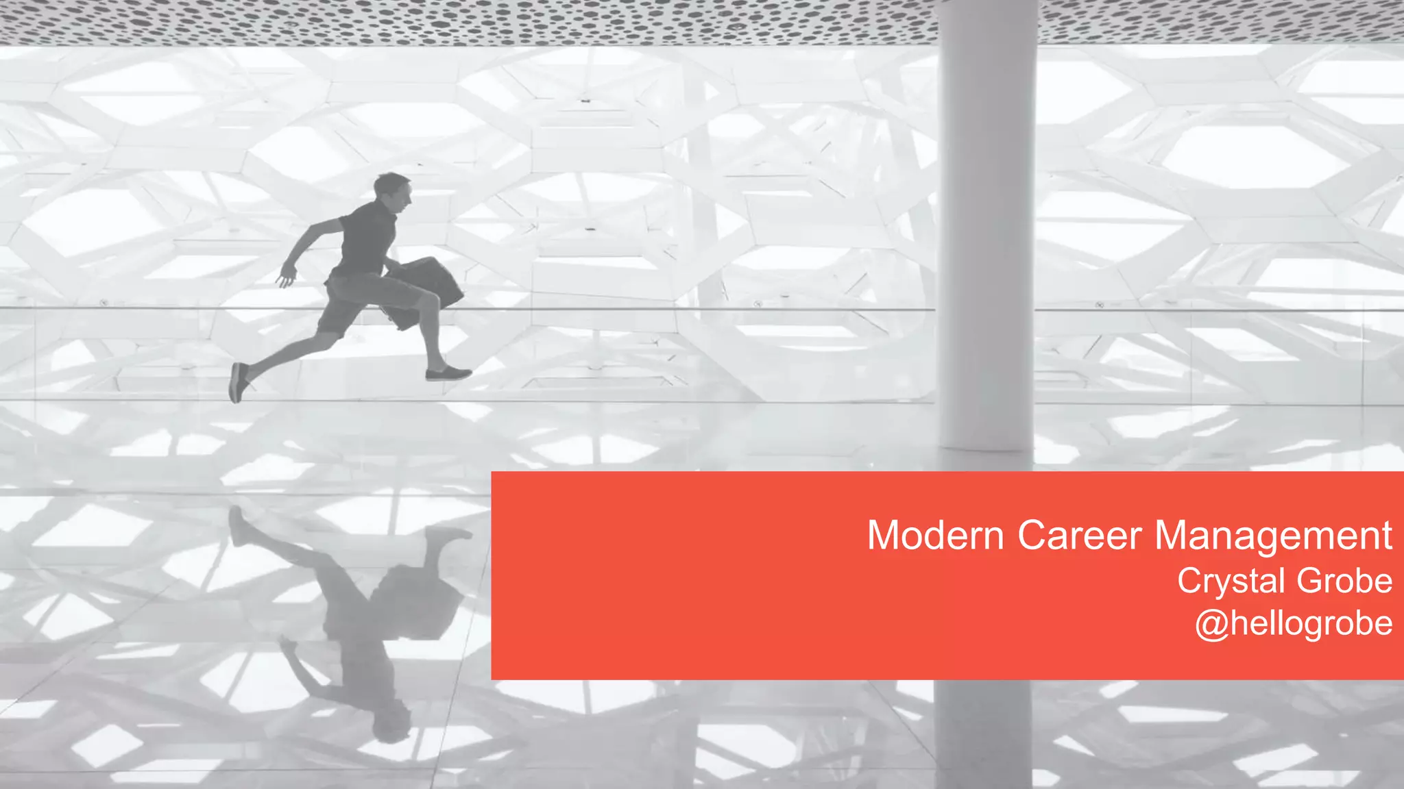 Modern Career Management
Crystal Grobe
@hellogrobe