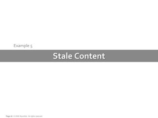 Example 5

                                                 Stale Content




Page 42 © 2009 Razorfish. All rights reserve...