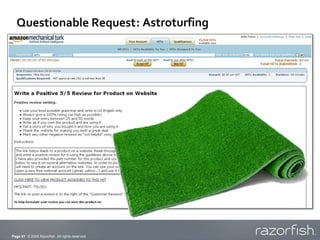 Questionable Request: Astroturfing




Page 61 © 2009 Razorfish. All rights reserved.
 