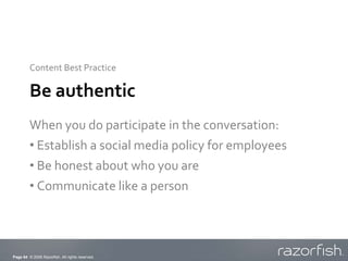 Content Best Practice

         Be authentic
         When you do participate in the conversation:
         • Establish a ...