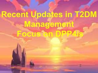 2
Recent Updates in T2DM
Management
Focus on DPP4is
 
