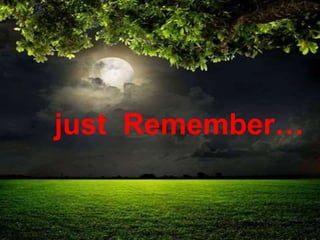 22
just Remember…
 