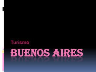 BUENOS AIRES
Turismo
 