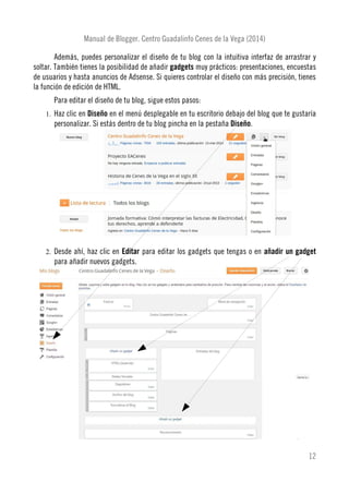 Manual de Blogger. Centro Guadalinfo Cenes de la Vega (2014)
Además, puedes personalizar el diseño de tu blog con la intui...