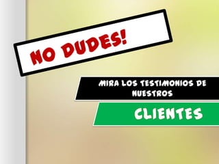 MIRA LOS TESTIMONIOS DE
NUESTROS