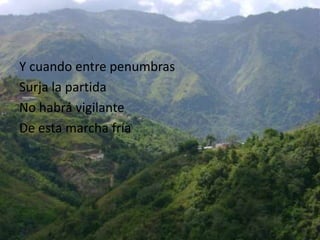 Y cuando entre penumbrasSurja la partidaNo habrá vigilanteDe estamarchafría