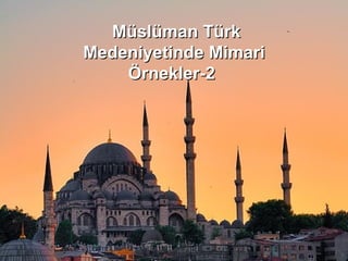 Müslüman Türk Medeniyetinde Mimari Örnekler-2  